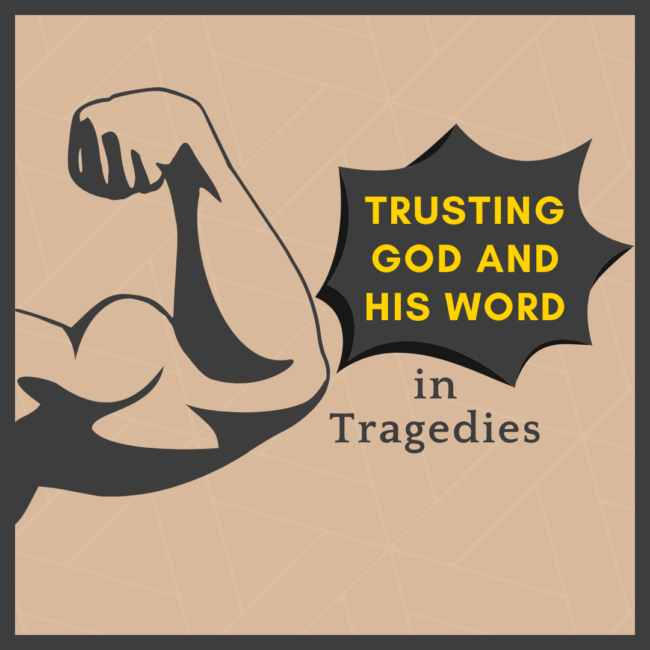 Trusting God and His Word in Tragedies Trusting God and His Word in Tragedies