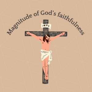Magnitude of God’s faithfulness
